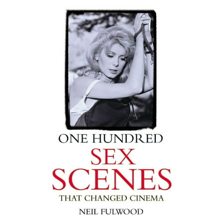 One Hundred Sex Scenes That Changed Cinema -