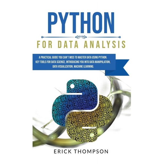 Python for Data Analysis : A Practical Guide you Can't Miss to Master Data Using Python. Key Tools for Data Science, Introducing you into Data Manipulation, Data Visualization, Machine Learning (Hardcover)
