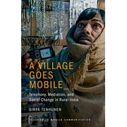 A Village Goes Mobile: Telephony, Mediation, and Social Change in Rural India (Studies in Mobile Communication)