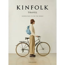 Kinfolk Kinfolk Travel: Slower Ways to See the World, (Hardcover)