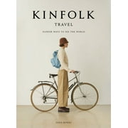 Kinfolk: Kinfolk Travel : Slower Ways to See the World (Hardcover)