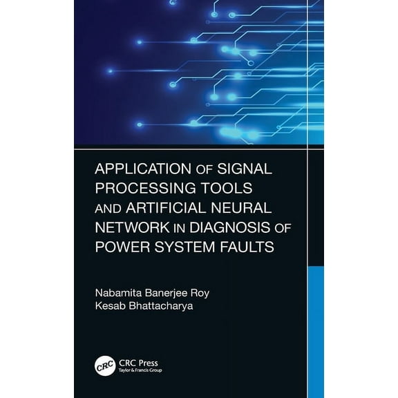Application of Signal Processing Tools and Artificial Neural Network in Diagnosis of Power System Faults, (Hardcover)