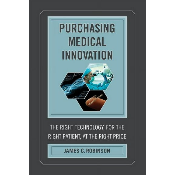 Purchasing Medical Innovation : The Right Technology, for the Right Patient, at the Right Price (Edition 1) (Hardcover)