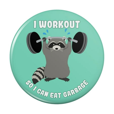 

I Workout So I Can Eat Garbage Raccoon Trash Panda Funny Kitchen Refrigerator Locker Button Magnet