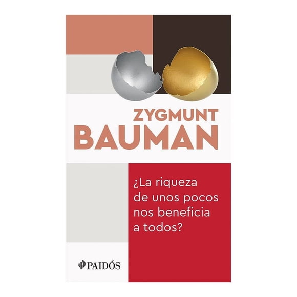 ¿La Riqueza de Unos Pocos nos Beneficia a Todos? Paidos Mexico Zygmunt Bauman