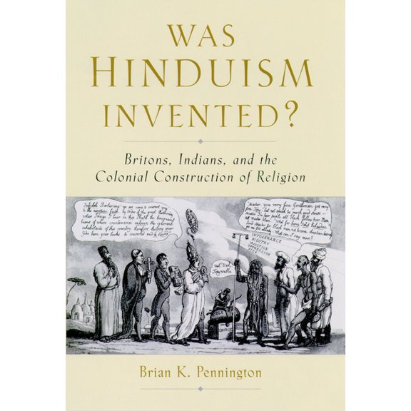 Was Hinduism Invented?: Britons, Indians, and the Colonial Construction of Religion, (Hardcover)
