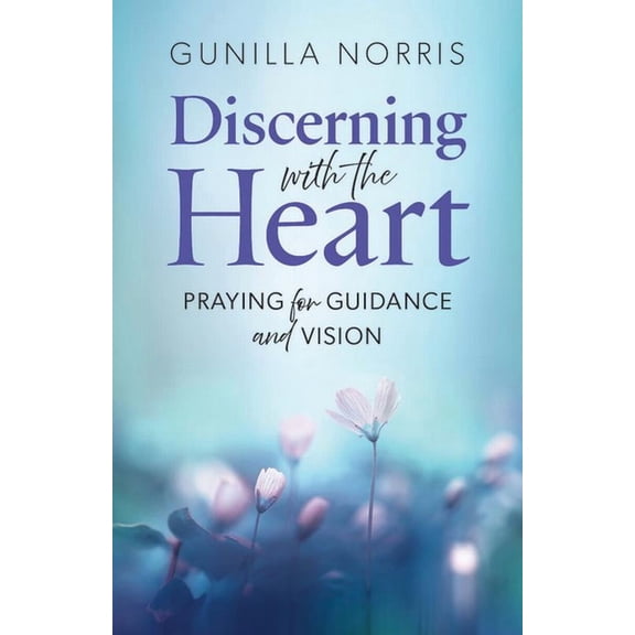 Discerning with the Heart: Praying for Guidance and Vision, (Paperback)