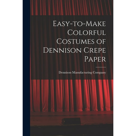 Easy-to-make Colorful Costumes of Dennison Crepe Paper, (Paperback)
