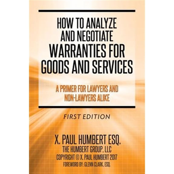 Pre-Owned How to Analyze and Negotiate Warranties for Goods and Services : A Primer for Lawyers and Non-lawyers Alike