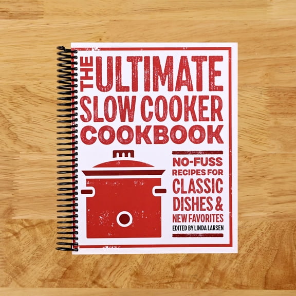 The Ultimate Slow Cooker Cookbook: No-Fuss Recipes for Classic Dishes and New Favorites, (Spiral Bound)