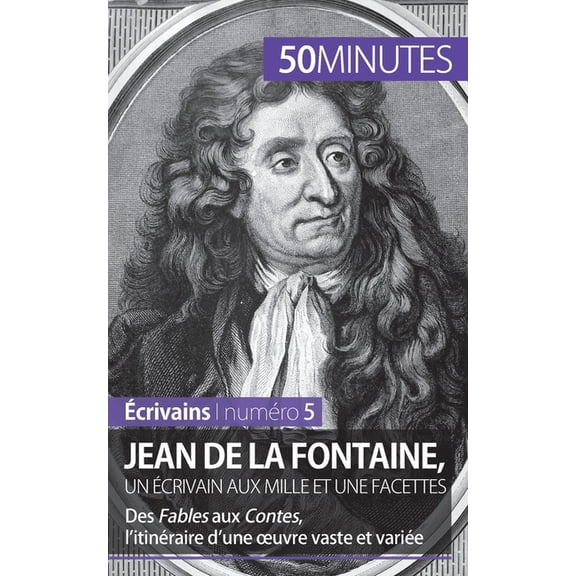 Jean de La Fontaine, un écrivain aux mille et une facettes: Des Fables aux Contes, l'itinéraire d'une oeuvre vaste et va, (Paperback)