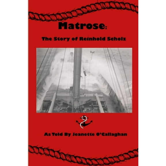 Matrose: The Story of Reinhold Scholz, (Paperback)