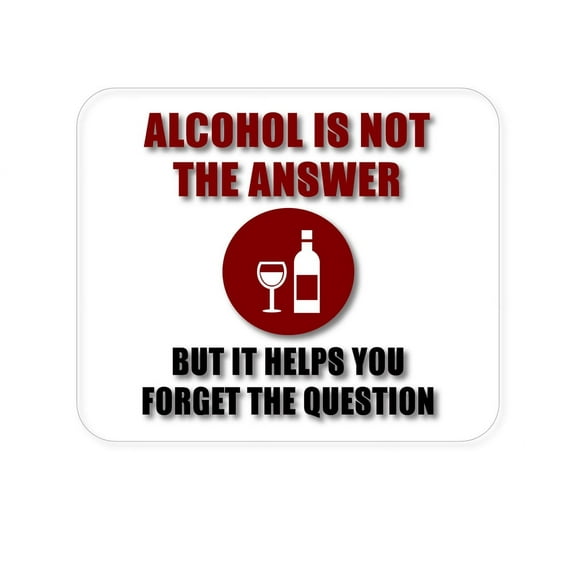 DistinctInk Mouse Pad - 1/4" Foam Rubber - Alcohol Not the Answer Forget the Question