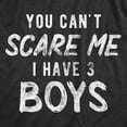 thumbnail image 2 of Mens You Can't Scare Me I Have Three Boys T Shirt Funny Parenting Fathers Day Tee Graphic Tees, 2 of 7