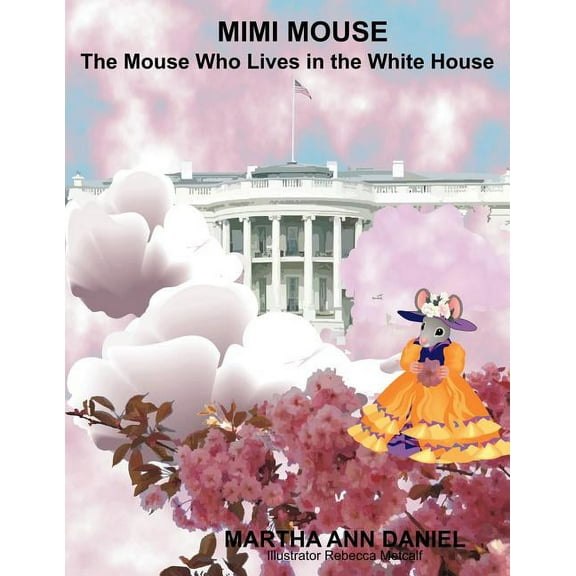 Mimi Mouse: The Mouse Who Lives In The White House, (Paperback)