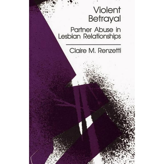 Violent Betrayal: Partner Abuse in Lesbian Relationships, (Paperback)