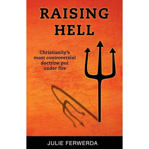 Raising Hell: Christianity's Most Controversial Doctrine Put Under Fire, (Paperback)