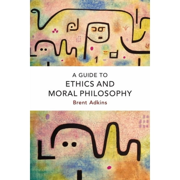 A Guide to Ethics and Moral Philosophy, (Paperback)