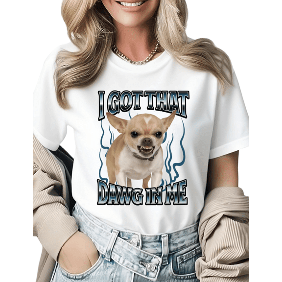 I Got That Dawg In Me Chihuahua Graphic Tees Womans Tshirt Shirts Black White S-5XL Tops