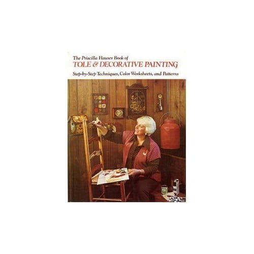 Pre-Owned The Priscilla Hauser Book of Tole & Decorative Painting: Step-By-Step Techniques, Color Worksheets, and Patterns (Hardcover) 0442232365 9780442232368