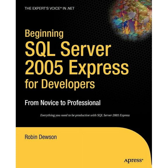 Expert's Voice in .NET Beginning SQL Server 2005 Express for Developers: From Novice to Professional, (Paperback)