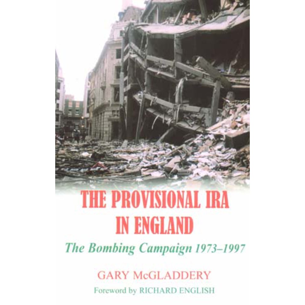 The Provisional IRA in England The Bombing Campaign 19731997