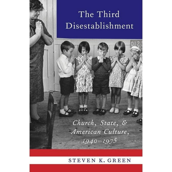 Third Disestablishment: Church, State, and American Culture, 1940-1975, (Hardcover)