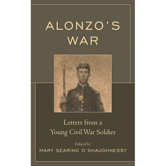 Alonzo's War: Letters from a Young Civil War Soldier, (Hardcover)