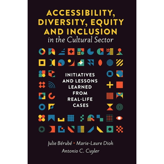 Accessibility, Diversity, Equity and Inclusion in the Cultural Sector: Initiatives and Lessons Learned from Real-Life Ca, (Hardcover)