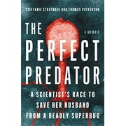 The Perfect Predator : A Scientist's Race to Save Her Husband from a Deadly Superbug: A Memoir