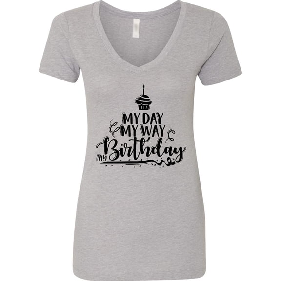 Inktastic My Day My Way My Birthday Women's V-Neck T-Shirt