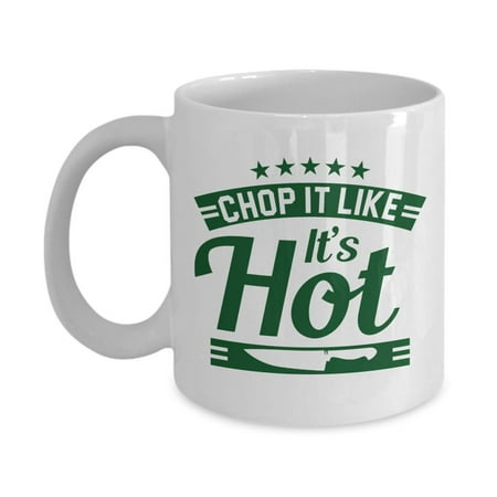 Chop It Like It's Hot Funny Cooking Humor Quotes Featuring A Chopping Knife Coffee & Tea Gift Mug, Accessories And Cool Culinary Gag Gifts For The Best Dad Chef (Best Tasting Hot Tea)