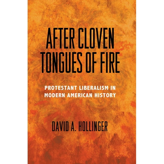 After Cloven Tongues of Fire: Protestant Liberalism in Modern American History, (Hardcover)