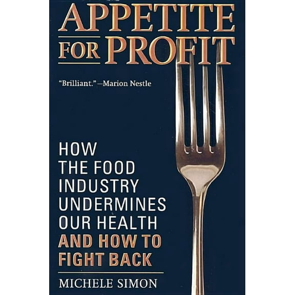 Appetite for Profit: How the Food Industry Undermines Our Health and How to Fight Back, (Paperback)
