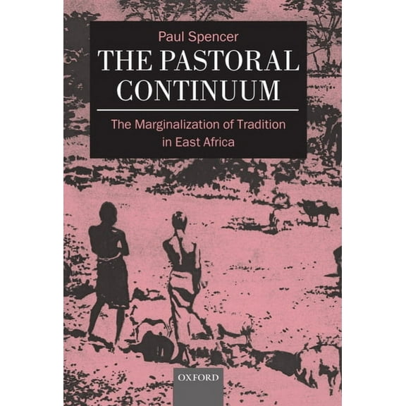 Oxford Studies in Social and Cultural An The Pastoral Continuum: The Marginalization of Tradition in East Africa, (Hardcover)
