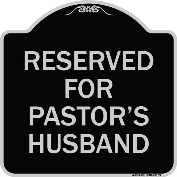 SignMission Designer Series Sign - Reserved for Pastor's Husband | Black & Silver 18" X 18" Heavy-Gauge Aluminum Architectural Sign | Protect Your Business & Municipality | Made in the