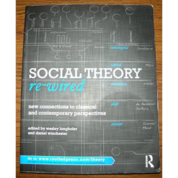 Pre-Owned Social Theory Re-Wired: New Connections to Classical and Contemporary Perspectives (Sociology Re-Wired) Paperback