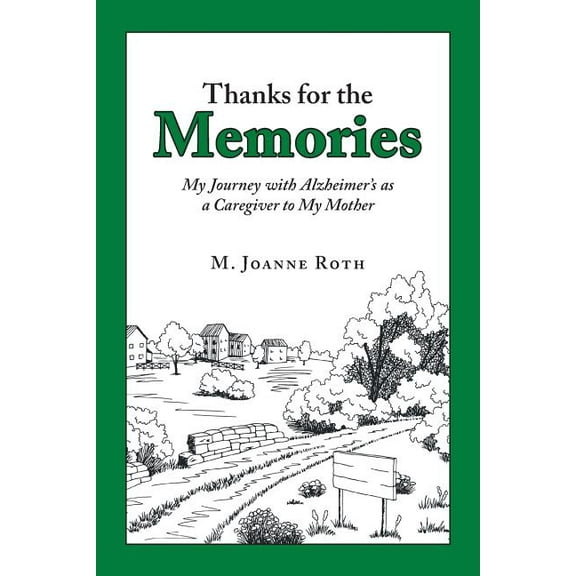 Thanks for the Memories: My Journey with Alzheimer's as a Caregiver to My Mother, (Paperback)