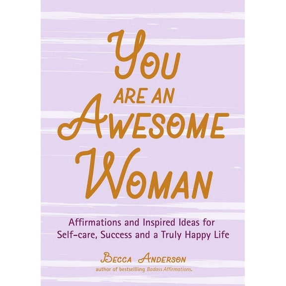 Becca's Self-Care You Are an Awesome Woman: Affirmations and Inspired Ideas for Self-Care, Success and a Truly Happy Life (Positive Book f, (Paperback)