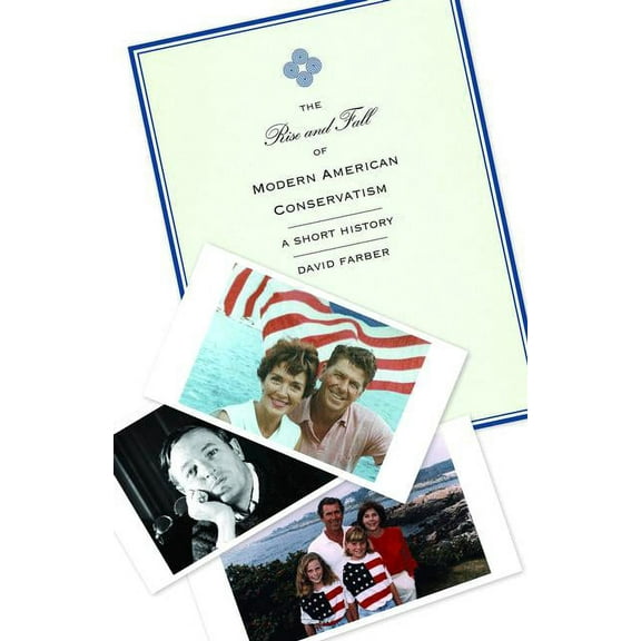 The Rise and Fall of Modern American Conservatism: A Short History, (Paperback)