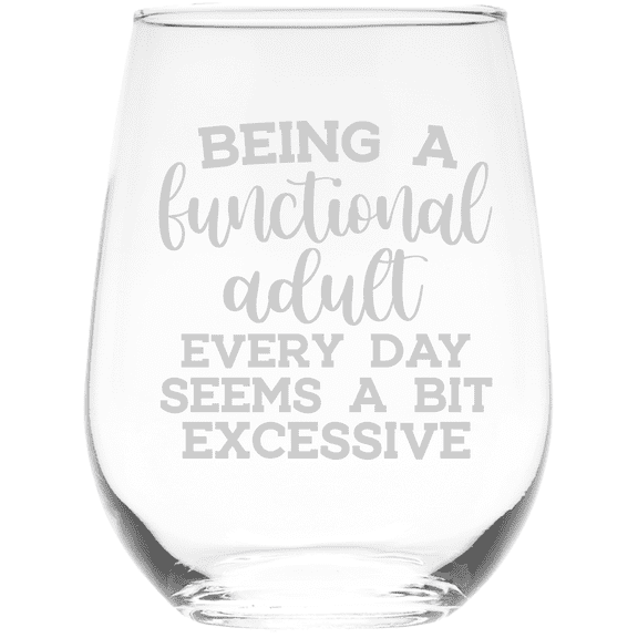 C&M Personal Gifts 17 oz Being a Functional Adult Every Day Seems a Bit Excessive Funny Stemless Wine Glass