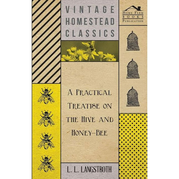 A Practical Treatise on the Hive and Honey-Bee (Paperback)