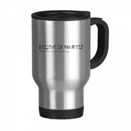 

Quote You Have To Believe In Yourself Travel Mug Flip Lid Stainless Steel Cup Car Tumbler Thermos