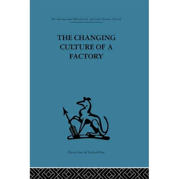 International Behavioural and Social Sci The Changing Culture of a Factory, (Paperback)