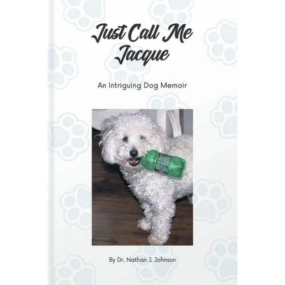 Just Call Me Jacque: An Intriguing Dog Memoir, (Paperback)
