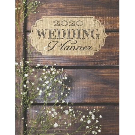 2020 Wedding Planner : Complete Wedding Planning Notebook & Organizer with Checklists, Budget Planner, Worksheets, Journal Pages; Rustic Wedding Engagement