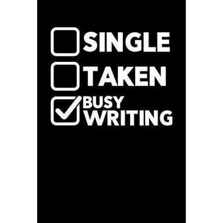 Single Taken Busy Writing: Writing Journal, Writer Notebook, Gift for Block Content Writers, Novel Author Birthday Present, Novelist, Journalist,