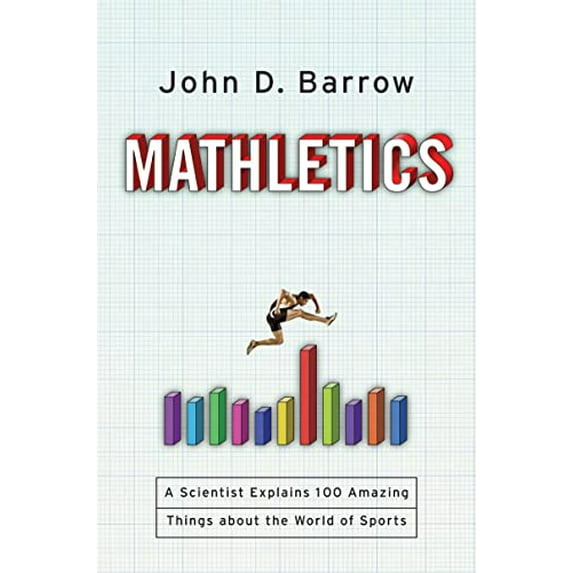 Pre-Owned Mathletics: A Scientist Explains 100 Amazing Things about the World of Sports (Hardcover) 0393063410 9780393063417