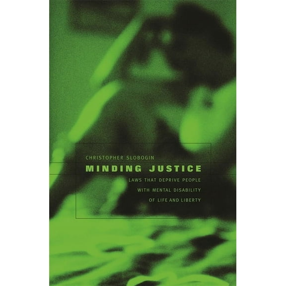 Minding Justice: Laws That Deprive People with Mental Disability of Life and Liberty (Hardcover)