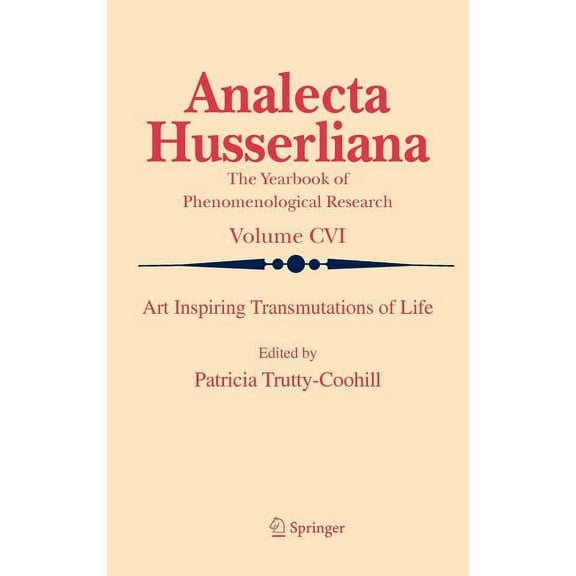 Analecta Husserliana Art Inspiring Transmutations of Life, Book 106, (Hardcover)